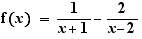 f(x)=1/(x+1)-2/(x-2)