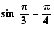 sin(π/3)-π/4