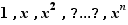 1,x,x², ... ,x^n