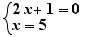 2x+1=0 and x=5