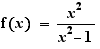 f(x)=x²/(x²-1)