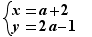 x=a+2 and y=2a-1