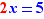 red 2x=5