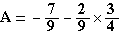 A=-7/9-2/9*3/4
