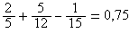 2/5+5/12-1/15=0,75