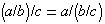 (a/b)/c=a/(b/c)