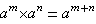 a^m*a^n=a^m+n