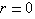 r=0