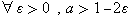 &forall;&epsilon;>0,a>1-2&epsilon;