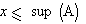 x&le; sup (A)