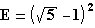 E=(√5-1)²