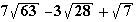 7√63-3√28+√7