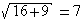 √(16+9)=7