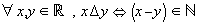 &forall;x,y&isin;ℝ,x&Delta;y<=>(x-y)...