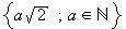 {a&radic;2;a&isin;ℕ}