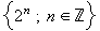 {2^n;n&isin;ℤ}