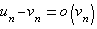 u_n-v_n=o(v_n)